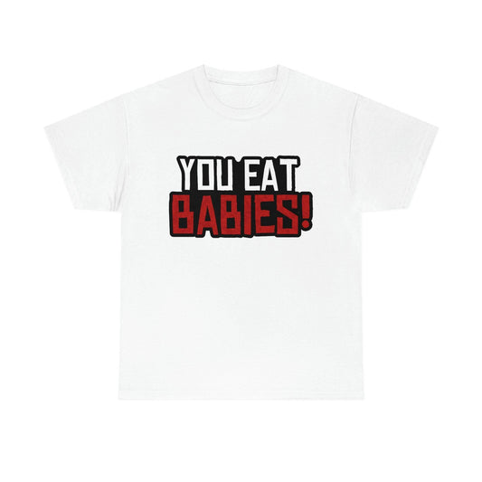 Rob Wiethoff - "You Eat Babies!" Quote T-shirt - GtvStore